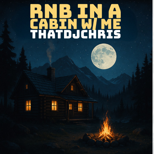 RnB in a Cabin w/ me