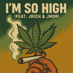 I'm So High (Feat. JRich & JMor)