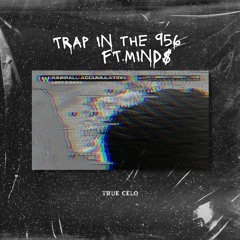 Trap In The 956 FT. MIND$