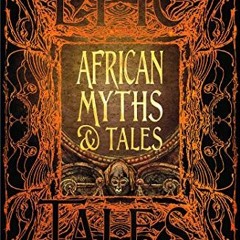 ACCESS KINDLE PDF EBOOK EPUB African Myths & Tales: Epic Tales (Gothic Fantasy) by  Dr. Kwadwo O