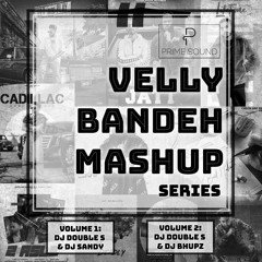 Velly Bandeh Mashup - Vol. 2 - DJ Double S & DJ Bhupz