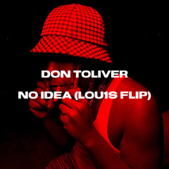 DON TOLIVER - NO IDEA (LOU1S FLIP)
