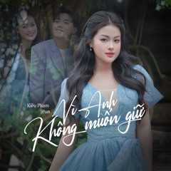 Vì anh Không Muốn Giữ - Kiều Phạm x JPun | Bình thường mà đau gì đâu