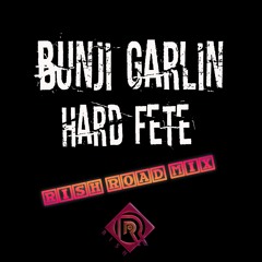 Bunji- Hard Fete ( RISH ROAD MIX )