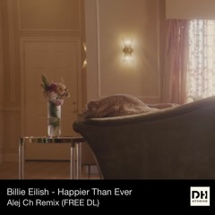 DHAthens FREE DL: Billie Eilish - Happier Than Ever (Alej Ch Remix)