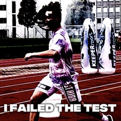 I FAILED THE TEST