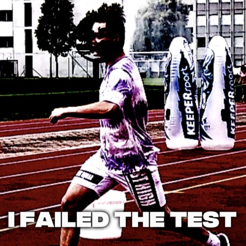 I FAILED THE TEST