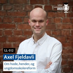 LL-512: Axel Fjeldavli om hode, hender, og ungdomsskolereform