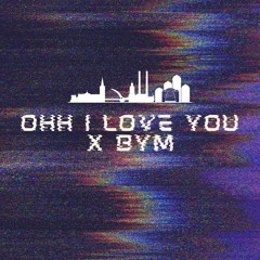 Ohh I Love You x BYM