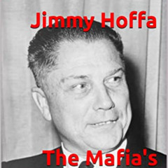 Access PDF 📪 Jimmy Hoffa The Mafia's Greatest Hits: Volume Three by  Joe Bruno &  La