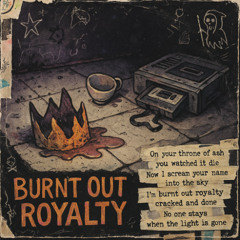 Burnt Out Royalty