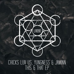 Chicks Luv Us, Yungness & Jaminn - This & That