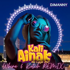 Kali Ainak x Whine and kotch (DJMANNY Edit)