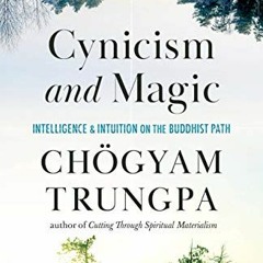 [Read] PDF 💜 Cynicism and Magic: Intelligence and Intuition on the Buddhist Path by