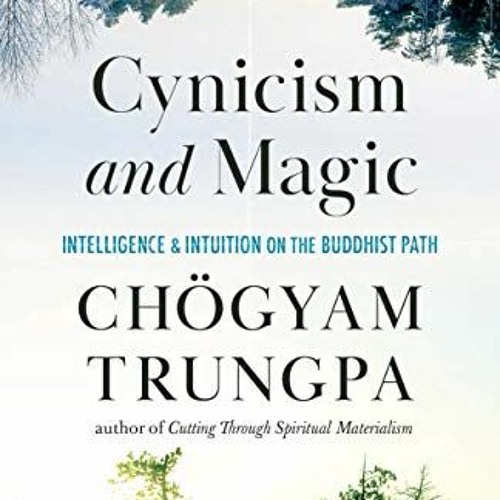 View EBOOK 💜 Cynicism and Magic: Intelligence and Intuition on the Buddhist Path by