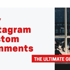 Buy Custom Instagram Comments & Increase Engagement Fast