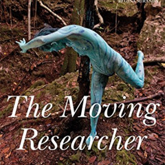 [Free] EBOOK 🗂️ The Moving Researcher: Laban/Bartenieff Movement Analysis in Perform