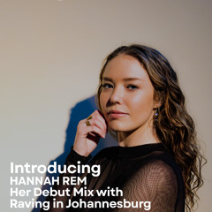 RAVING IN JOHANNESBURG PRESENTS: HANNAH REM