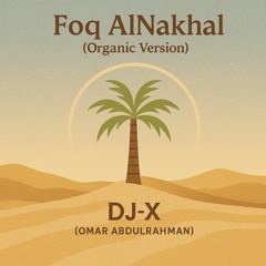 Foq AlNakhal (Organic Version) - DJ-X