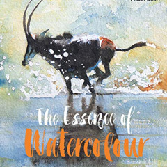 [Download] EBOOK 📔 The Essence of Watercolour: The secrets and techniques of waterco