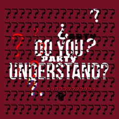 party (do you understand?)