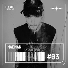 EXIT Podcast 003: Madman