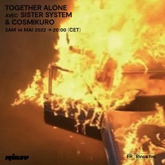 Together Alone avec Sister System & Cosmikuro - 14 Mai 2022