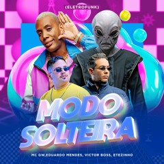 Modo Solteira - Mc Gw,Eduardo Mendes,Victor Boss,Etezinho (Eletrofunk)