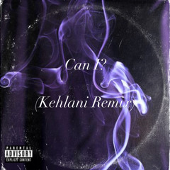 Can I? (Kehlani Remix)