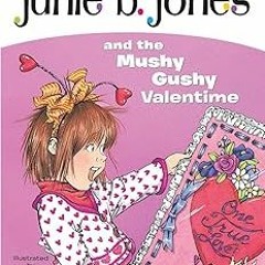 *$ Junie B. Jones and the Mushy Gushy Valentime (Junie B. Jones #14) BY: Barbara Park (Author),