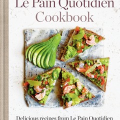(⚡READ⚡) Le Pain Quotidien Cookbook: Delicious recipes from Le Pain Quotidien