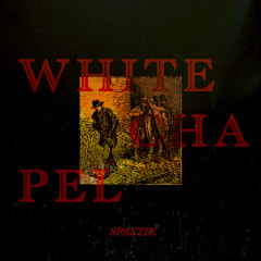Spastik - Whitechapel