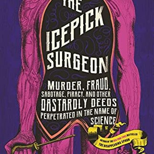 ❤️ Download The Icepick Surgeon: Murder, Fraud, Sabotage, Piracy, and Other Dastardly Deeds Perp