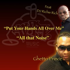 Put Your Hands All Over Me Ghetto Prince (Feat) Dj Richie Rich