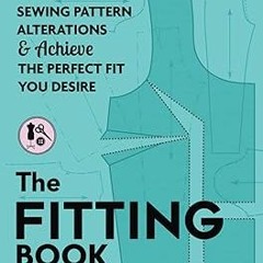PDF Download The Fitting Book: Make Sewing Pattern Alterations & Achieve the Perfect Fit You De