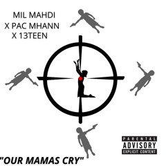Mil Mahdi -Our Mamas Cry ft. Pac Mhann x 13teen