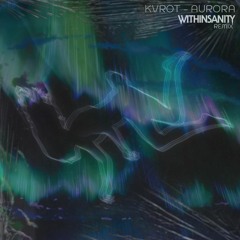 KVROT - Aurora (Withinsanity Remix)