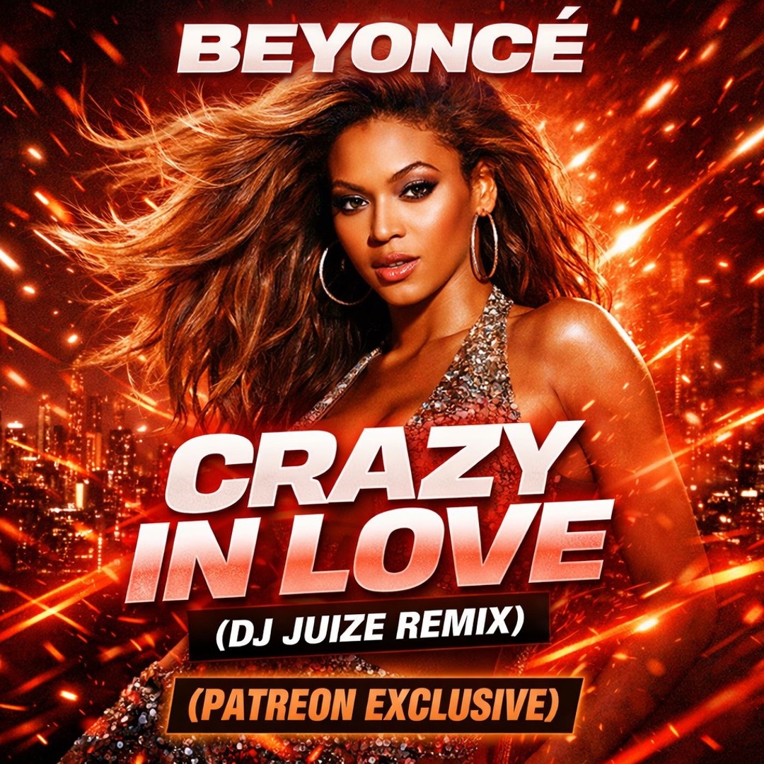 Stream Beyoncé - Crazy In Love (Dj Juize Remix) (PATREON EXCLUSIVE