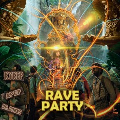 Kykep x Dr. Downs x Apep - Rave Party [100-XXX-220 ⬇️📹]