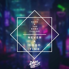 NOTD - Never A Good Time (with The Band CAMINO) (Daniel Sundqvist Remix)