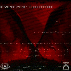 GunClappa666 - DISMEMBERMENT