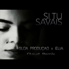 SUJA PRODUCAO X ELIA - Si Tu Savais Cloud RMX 2021