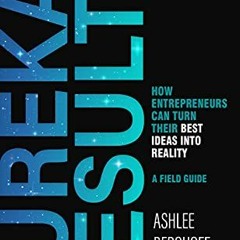 GET KINDLE PDF EBOOK EPUB Eureka Results: How Entrepreneurs Can Turn Their Best Ideas into Reality b