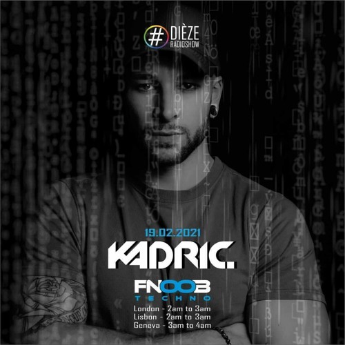 Kadric @Fnoob Techno Radio 10th February 2021 (Dièze Radioshow)