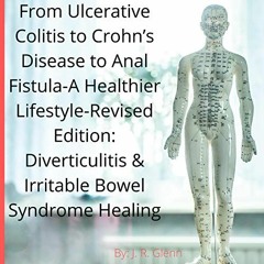 [GET] PDF 📭 From Ulcerative Colitis to Crohn’s Disease to Anal Fistula: A Healthier