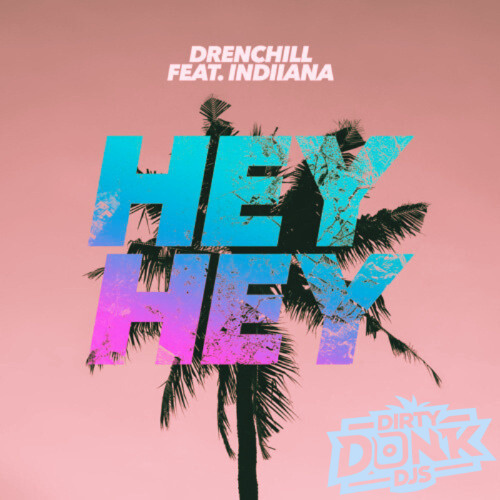 Drenchill - Hey Hey ft. Indiiana (Dirty Donk DJs Bootleg)