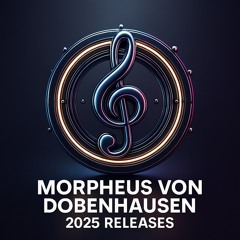 Morpheus von Dobenhausen – Official Releases 2025