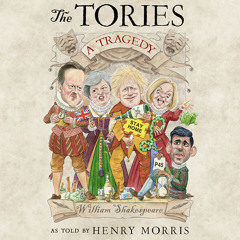 The Tories: A Tragedy, By Henry Morris, Read by Darren Altman, Brian Bowles, Joe Eyre, Jess Nesling and Rachel Petladwala