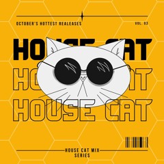 House Cat Mix Series 10.2022 VOL 3