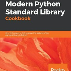 [Read] EBOOK EPUB KINDLE PDF Modern Python Standard Library Cookbook: Over 100 recipes to fully leve